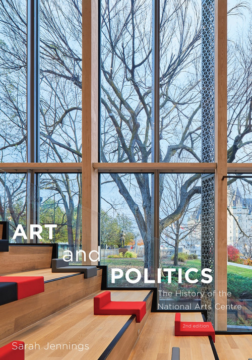 Art and Politics (The History of the National Arts Centre, Second Edition) by Sarah Jennings, 9780773559509