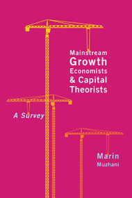 Mainstream Growth Economists and Capital Theorists (A Survey) by Marin Muzhani, 9780773543669
