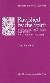 Ravished by the Spirit (Religious Revivals, Baptists, and Henry Alline) by G.A. Rawlyk, 9780773504400