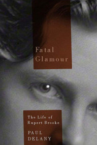 Fatal Glamour (The Life of Rupert Brooke) by Paul Delany, 9780773545571