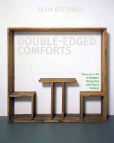 Double-Edged Comforts (Domestic Life in Modern Italian Art and Visual Culture) by Silvia Bottinelli, 9780228004103