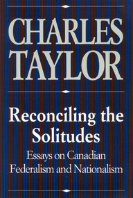 Reconciling the Solitudes (Essays on Canadian Federalism and Nationalism) by Charles Taylor, 9780773511101