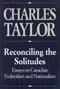 Reconciling the Solitudes (Essays on Canadian Federalism and Nationalism) by Charles Taylor, 9780773511101