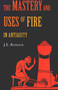 The Mastery and Uses of Fire in Antiquity by Mignon Elkins Rehder, 9780773530744
