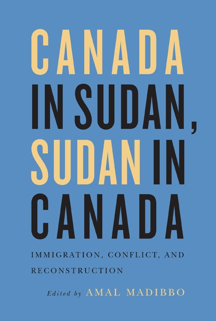 Canada in Sudan, Sudan in Canada (Immigration, Conflict, and Reconstruction) by Amal Madibbo, 9780773545151