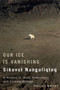 Our Ice Is Vanishing / Sikuvut Nunguliqtuq (A History of Inuit, Newcomers, and Climate Change) by Shelley Wright, 9780773544628