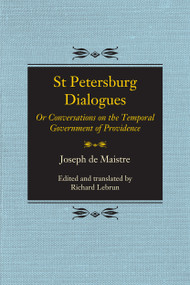 St Petersburg Dialogues (Or Conversations on the Temporal Government of Providence) by Joseph De Maistre, Richard A. Lebrun, 9780773559448