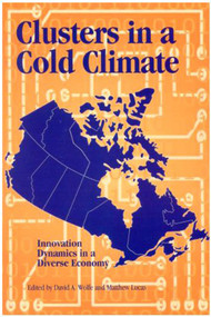 Clusters in a Cold Climate (Innovation Dynamics in a Diverse Economy) by David A. Wolfe, Matthew Lucas, 9781553390381
