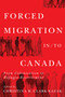 Forced Migration in/to Canada (From Colonization to Refugee Resettlement) by Christina R. Clark-Kazak, Jennifer Hyndman, 9780228022176