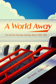 A World Away (The British Package Holiday Boom, 1950-1974) by Michael John Law, 9780228009085