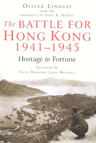 The Battle for Hong Kong, 1941-1945 (Hostage to Fortune) by Oliver Lindsay, 9780773536302