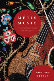 Métis Music (Stories of Recognition and Resurgence) by Monique Giroux, 9780228022268