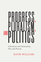 Progress, Pluralism, and Politics (Liberalism and Colonialism, Past and Present) by David Williams, 9780228004097