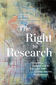 The Right to Research (Historical Narratives by Refugee and Global South Researchers) by Kate Reed, Marcia C. Schenck, 9780228014553