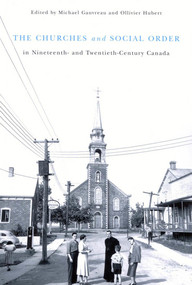 The Churches and Social Order in Nineteenth- and Twentieth-Century Canada by Michael Gauvreau, Ollivier Hubert, 9780773530980