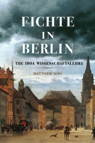 Fichte in Berlin (The 1804 Wissenschaftslehre) by Matthew Nini, 9780228021322