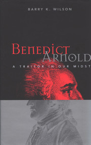 Benedict Arnold (A Traitor in Our Midst) by Barry Wilson, 9780773521506