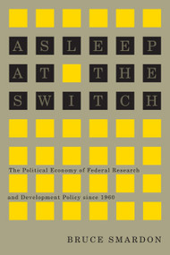 Asleep at the Switch (The Political Economy of Federal Research and Development Policy since 1960) by Bruce Smardon, 9780773544277