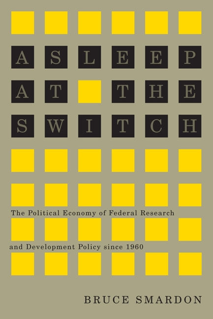 Asleep at the Switch (The Political Economy of Federal Research and Development Policy since 1960) by Bruce Smardon, 9780773544277