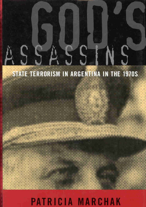 God's Assassins (State Terrorism in Argentina in the 1970s) by Patricia Marchak, William Marchak, 9780773520134