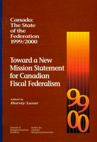 Canada: The State of the Federation, 1999-2000 (Toward a New Mission Statement for Canadian Fiscal Federation) by Harvey Lazar, 9780889118430