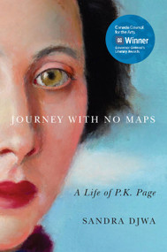 Journey with No Maps (A Life of P.K. Page) by Sandra Djwa, 9780773541917