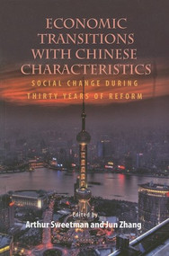 Economic Transitions with Chinese Characteristics V2 (Social Change During Thirty Years of Reform) by Arthur Sweetman, Jun Zhang, 9781553392347