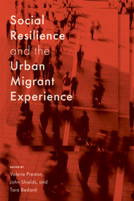 Social Resilience and the Urban Migrant Experience by Valerie Preston, John Shields, Tara Bedard, 9780228026075