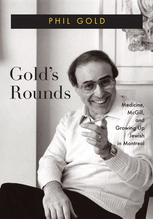 Gold's Rounds (Medicine, McGill, and Growing Up Jewish in Montreal) by Phil Gold, 9780228017585