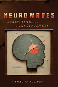 Neurowaves (Brain, Time, and Consciousness) by Georg Northoff, 9780228017615