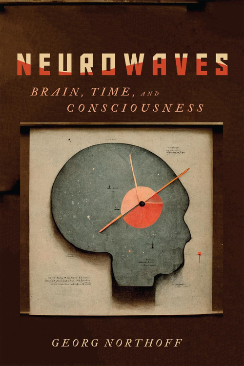 Neurowaves (Brain, Time, and Consciousness) by Georg Northoff, 9780228017615