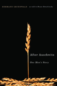 After Auschwitz (One Man's Story) by Hermann Gruenwald, Bryan Demchinsky, 9780773532427