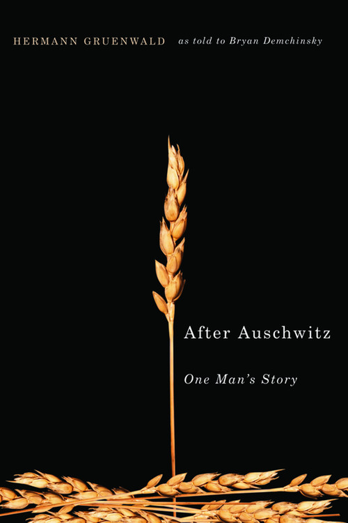 After Auschwitz (One Man's Story) by Hermann Gruenwald, Bryan Demchinsky, 9780773532427