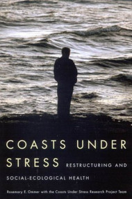 Coasts Under Stress (Restructuring and Social-Ecological Health) by Rosemary E. Ommer, 9780773532250
