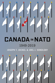 Canada in NATO, 1949-2019 by Joseph T. Jockel, Joel J. Sokolsky, 9780228008415