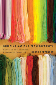 Building Nations from Diversity (Canadian and American Experience Compared) by Garth Stevenson, 9780773543867
