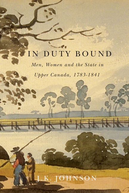 In Duty Bound (Men, Women, and the State in Upper Canada, 1783-1841) by J.K. Johnson, 9780773542785