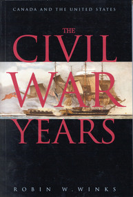 The Civil War Years (Canada and the United States) by Robin W. Winks, 9780773518209