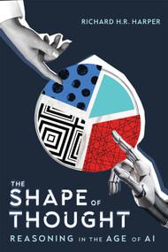 The Shape of Thought (Reasoning in the Age of AI) by Richard H.R. Harper, 9780228025740