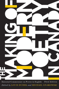 The Making of Modern Poetry in Canada (Essential Commentary on Poetry in English, Third edition) by Louis Dudek, Michael Gnarowski, 9780773549593