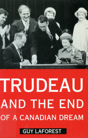 Trudeau and the End of a Canadian Dream by Guy Laforest, 9780773513228