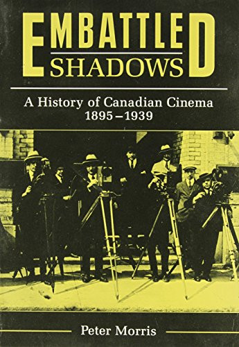 Embattled Shadows (A History of Canadian Cinema, 1895-1939) by Peter Morris, 9780773503236