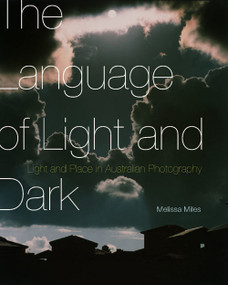 The Language of Light and Dark (Light and Place in Australian Photography) by Melissa Miles, 9780773545502