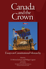 Canada and the Crown (Essays in Constitutional Monarchy) by D. Michael Jackson, Philippe Lagassé, 9781553392040