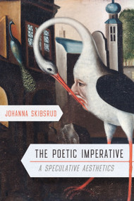 The Poetic Imperative (A Speculative Aesthetics) by Johanna Skibsrud, 9780228001706