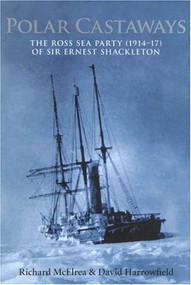 Polar Castaways (The Ross Sea Party of Sir Ernest Shackleton, 1914-17) by Richard Mcelrea, David Harrowfield, 9780773528253