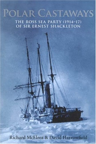 Polar Castaways (The Ross Sea Party of Sir Ernest Shackleton, 1914-17) by Richard Mcelrea, David Harrowfield, 9780773528253