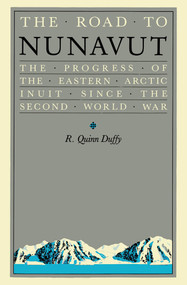 The Road to Nunavut (The Progress of the Eastern Arctic Inuit since the Second World War) by R. Quinn Duffy, 9780773533721