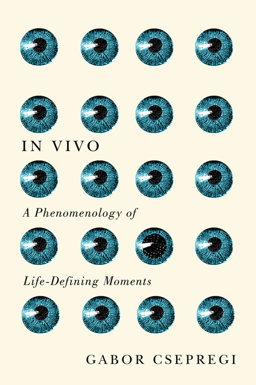 In Vivo (A Phenomenology of Life-Defining Moments) by Gabor Csepregi, 9780773556638