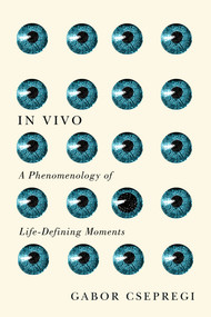 In Vivo (A Phenomenology of Life-Defining Moments) by Gabor Csepregi, 9780773556638